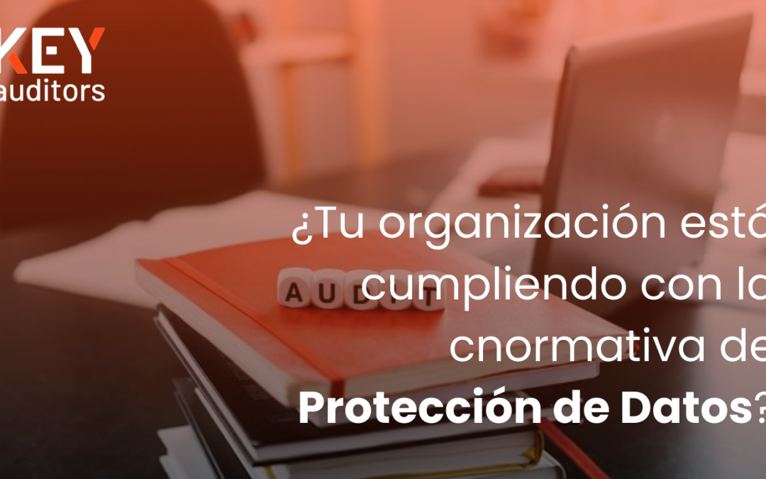 ¿Tu organización está cumpliendo con la normativa de Protección de Datos?