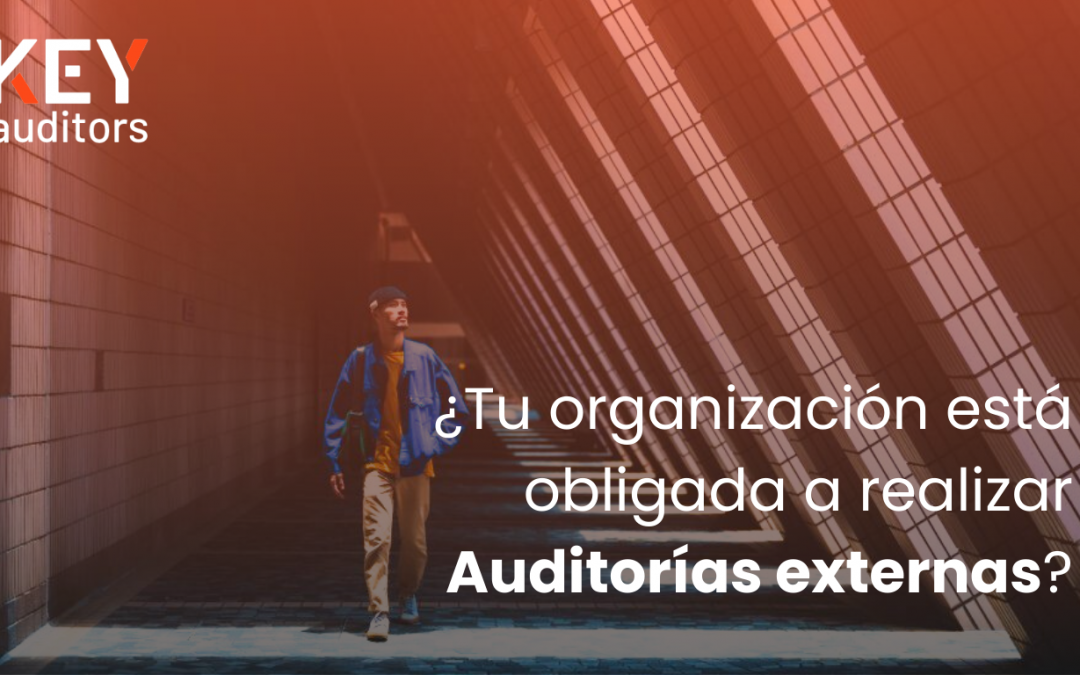 ¿Tu organización está obligada a realizar Auditorías externas?