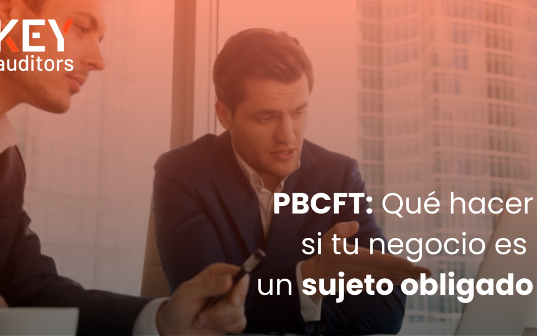 PBCFT: Qué hacer si tu negocio es un sujeto obligado
