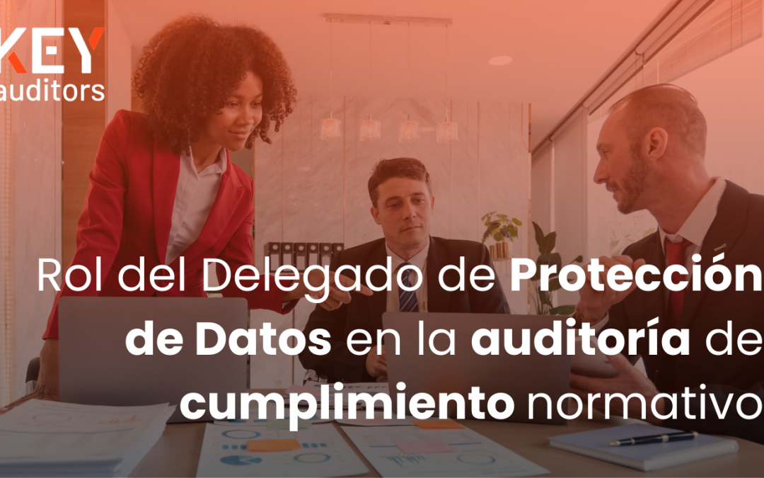 Rol del Delegado de Protección de Datos (DPO) en la auditoría de cumplimiento normativo
