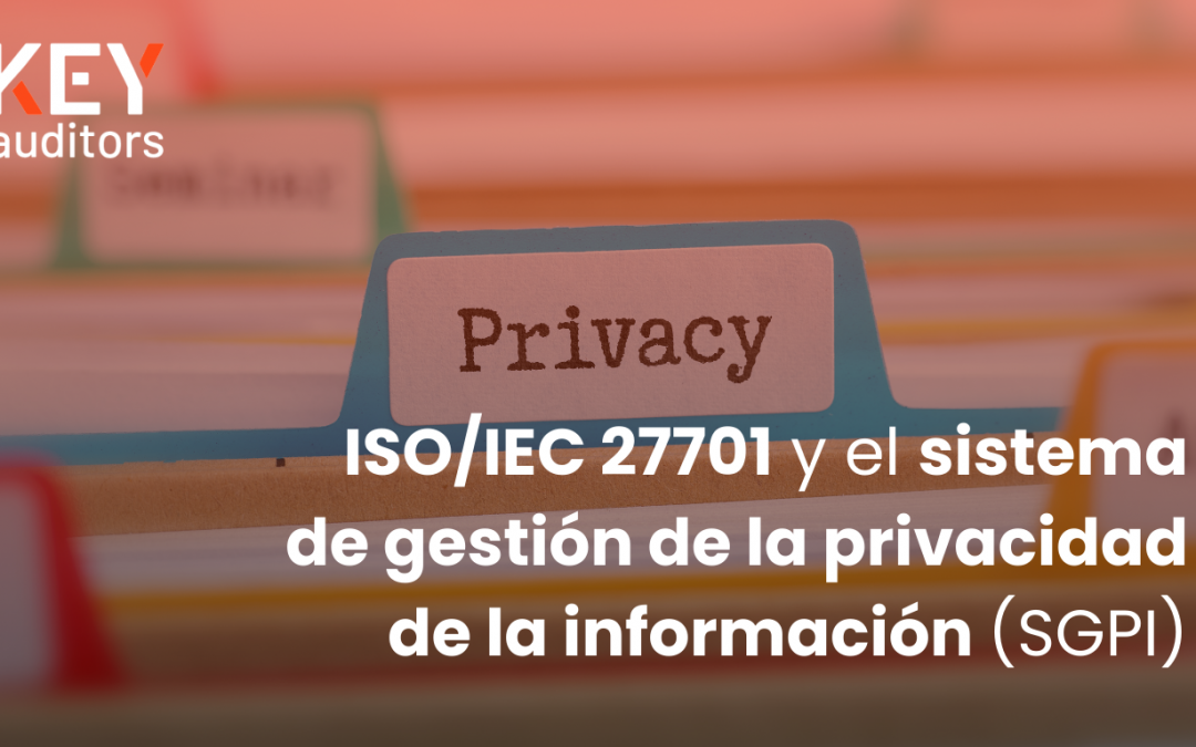ISO/IEC 27701 y el sistema de gestión de la privacidad de la información (SGPI).