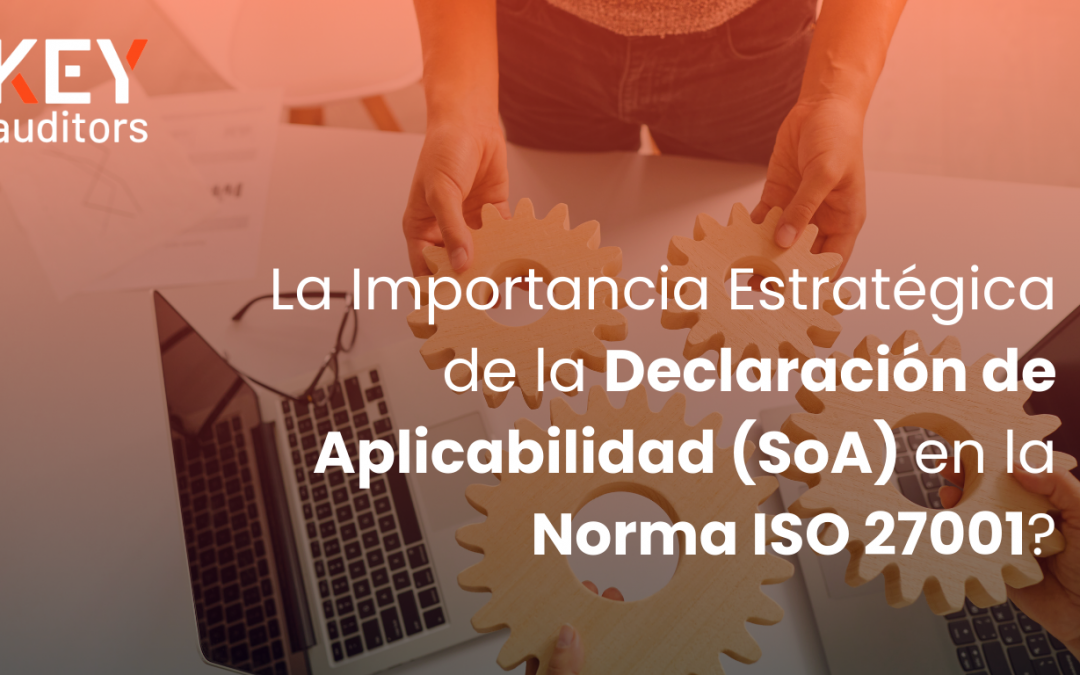 La Importancia Estratégica de la Declaración de Aplicabilidad (SoA) en la Norma ISO 27001
