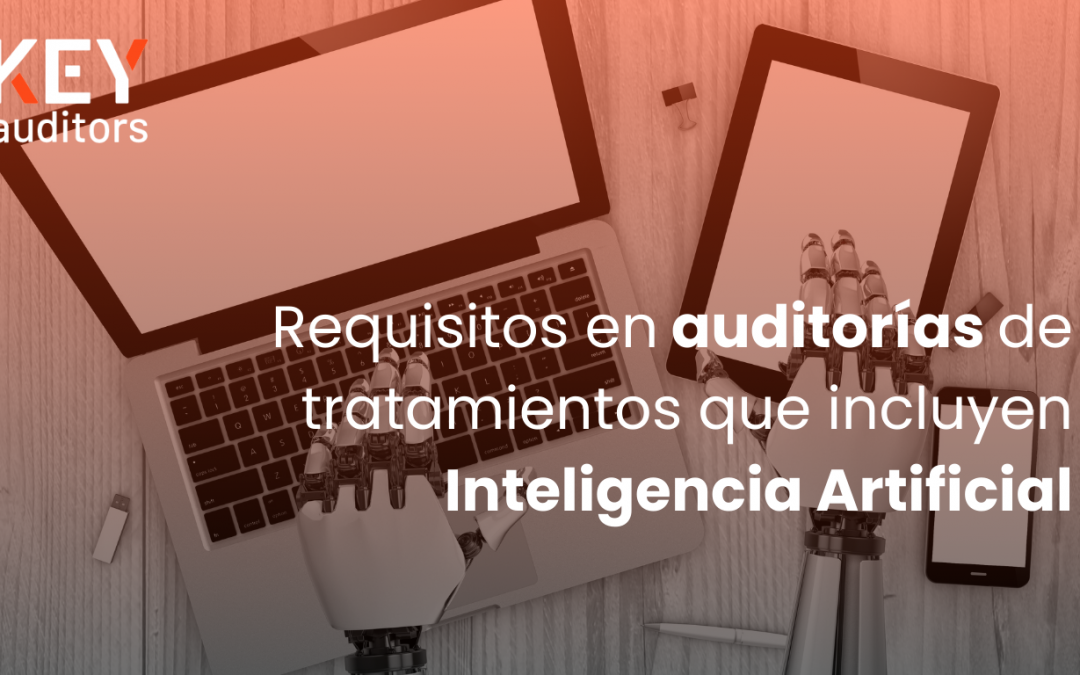 Requisitos en auditorías de tratamientos que incluyen Inteligencia Artificial